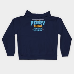 It's a Perry Thing, You Wouldn't Get It // Perry Family Last Name Kids Hoodie